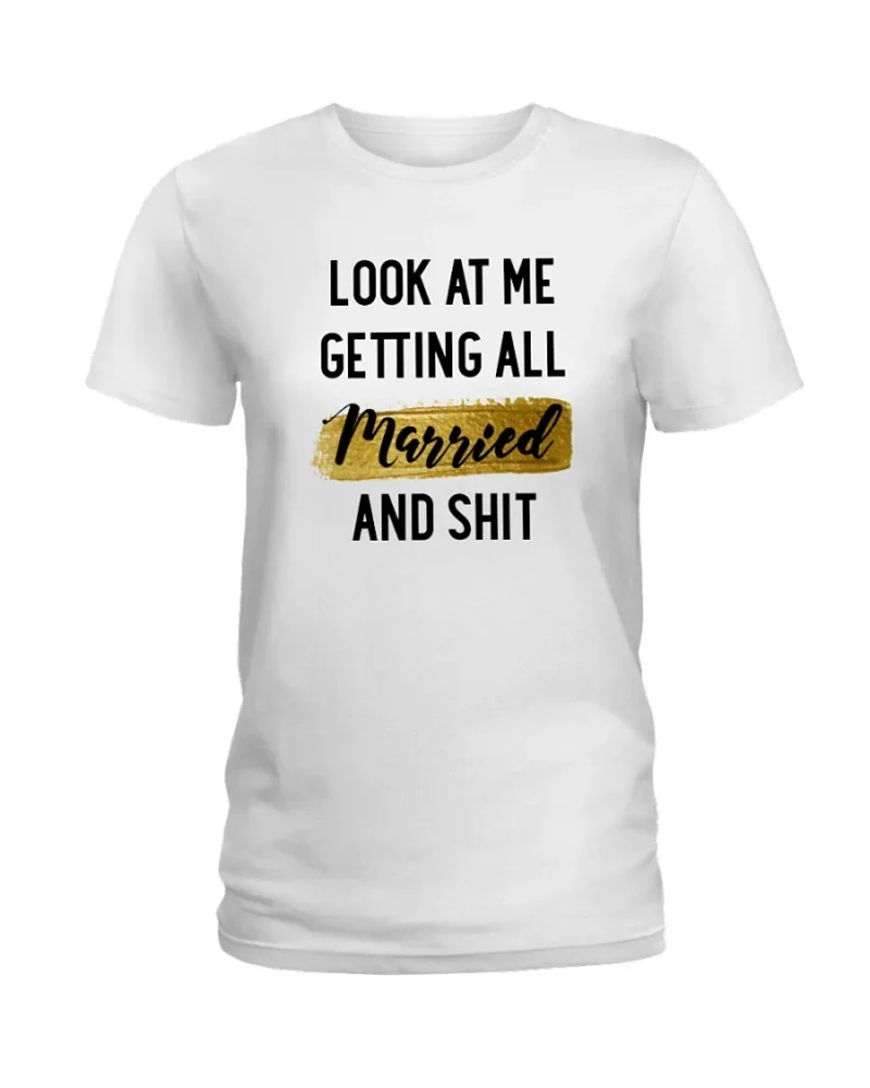 Look at me Getting all Married Ladies T-Shirt